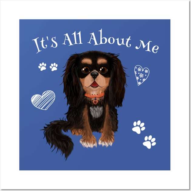 It's All About My Black and Tan Cavalier King Charles Spaniel Wall Art by Cavalier Gifts